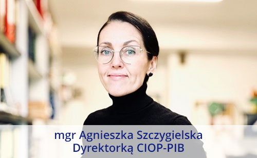 mgr Agnieszka Szczygielska - Dyrektorka CIOP-PIB